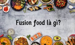 Fusion food là gì?